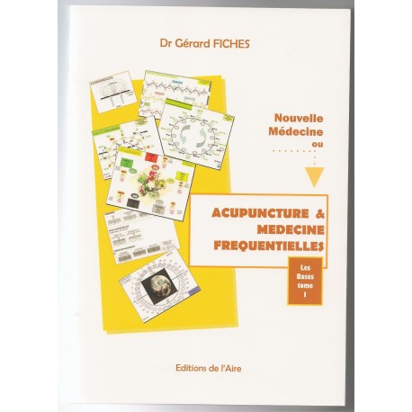 Nouvelle médecine ou Acupuncture et Médecine Fréquentielles. Tome 1